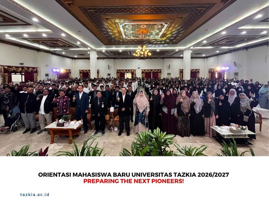 Orientasi Mahasiswa Baru Universitas Tazkia 2026/2027, Preparing The Next Pioneers!